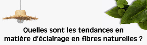quelles sont les tendances en matière d'éclairage en fibres naturelles ?