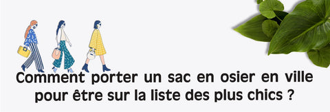 comment porter un sac en osier en ville pour être sur la liste des plus chics