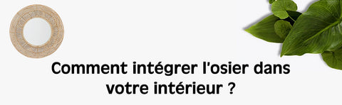 Comment intégrer l'osier dans votre intérieur